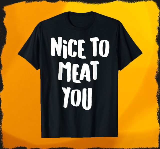 Nice To  Meat You T-Shirt für Damen und Herren